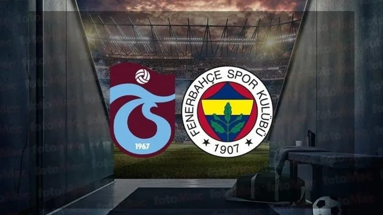 Fenerbahçe - Trabzonspor Maçı Canlı İzle: Maç Saati ve Kanal Bilgisi