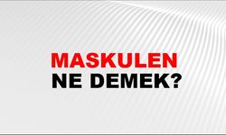 Maskülen nedir?