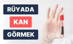 Rüyada kan görmek neye işaret ediyor?