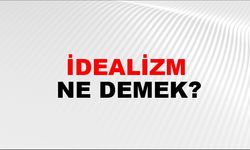 İdealizm Ne Demek?