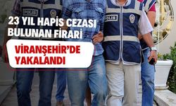 23 Yıl Hapis Cezası Bulunan Firari Viranşehir’de Yakalandı