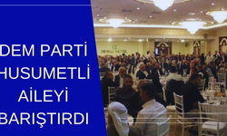 DEM Parti Husumetli Aileyi Barıştırdı