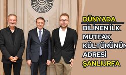 Dünyada Bilinen İlk Mutfak Kültürünün Adresi Şanlıurfa