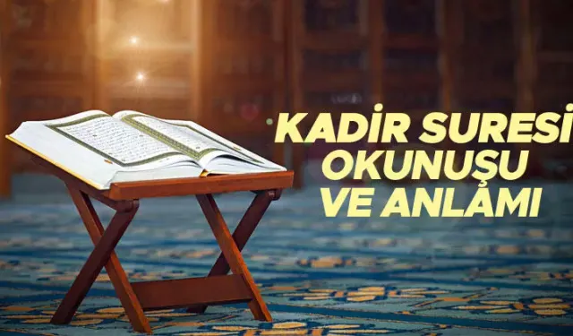 Kadir Suresi Okunuşu: Türkçe Anlamı, Arapça Yazılışı, Fazileti ve Tefsiri?