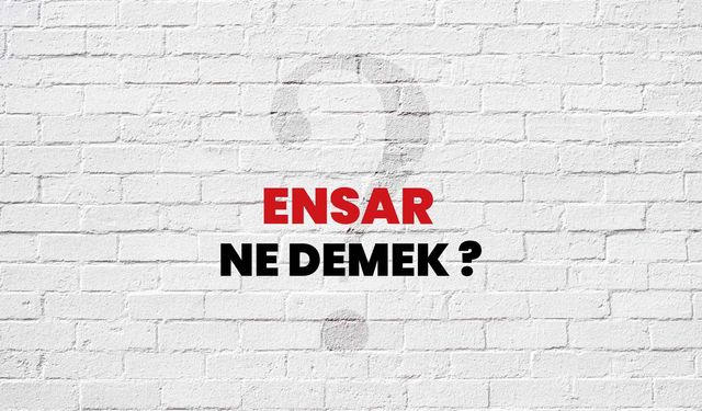 “Ensar” Ne Demek?