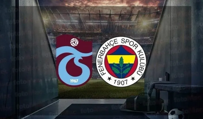 Fenerbahçe - Trabzonspor Maçı Canlı İzle: Maç Saati ve Kanal Bilgisi